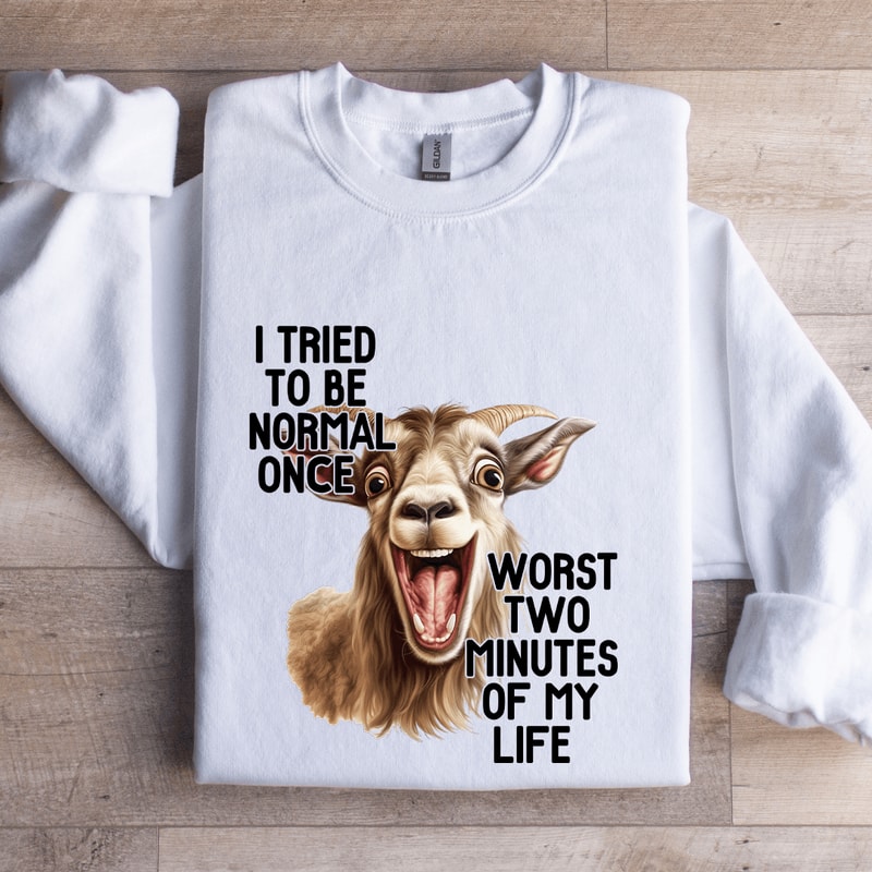 I Tried To Be Normal Once Sweatshirt 1
