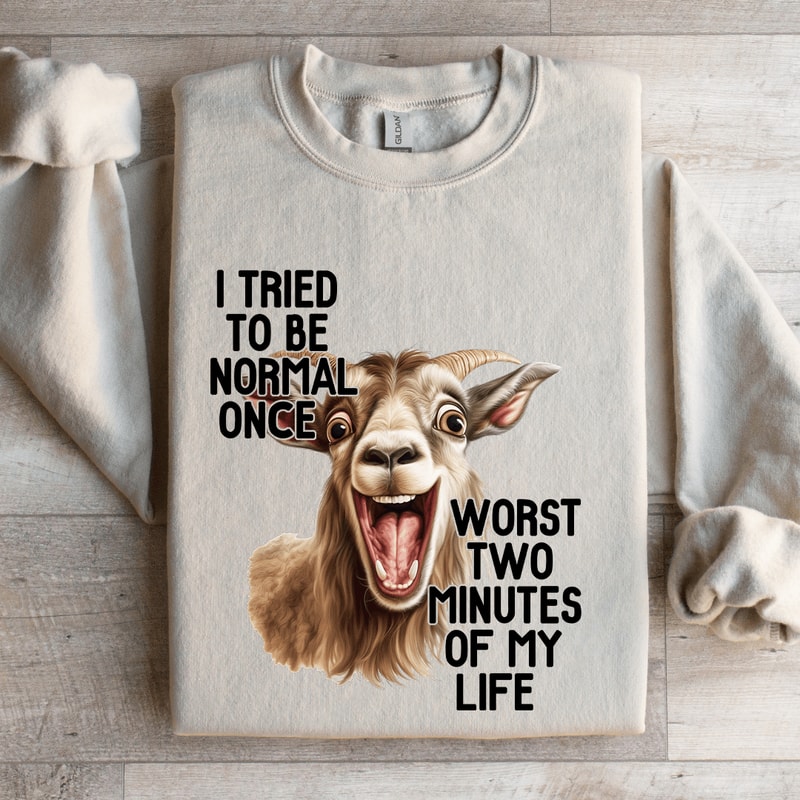 I Tried To Be Normal Once Sweatshirt 0