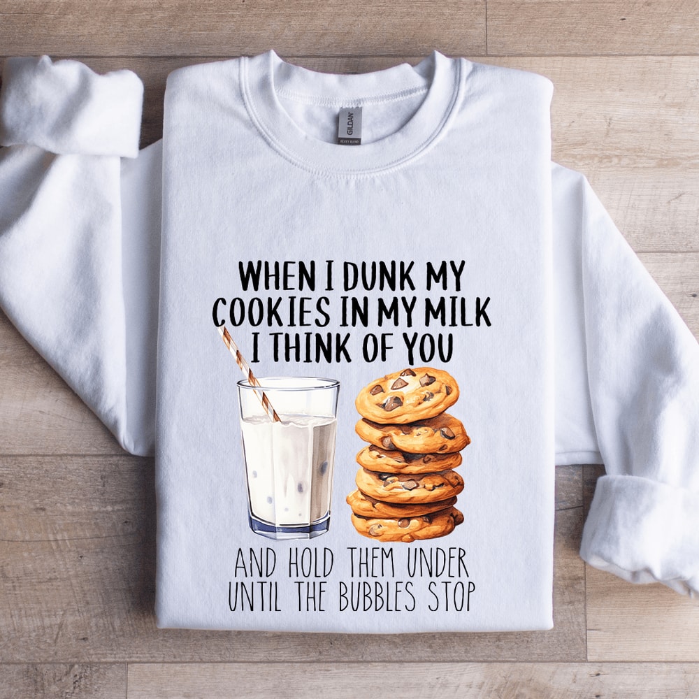When I Dunk My Cookies In My Milk Sweatshirt 0