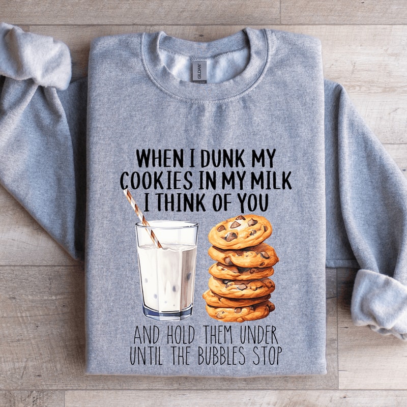 When I Dunk My Cookies In My Milk Sweatshirt 2