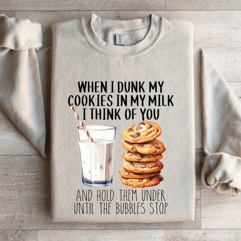 When I Dunk My Cookies In My Milk Sweatshirt 4