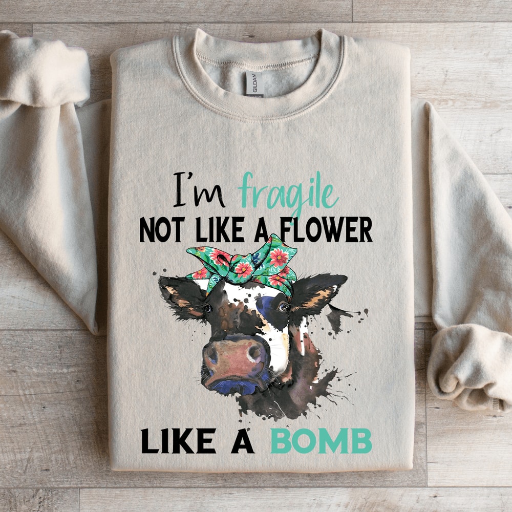 Im Fragile Not Like A Flower Like A Bomb Sweatshirt 4