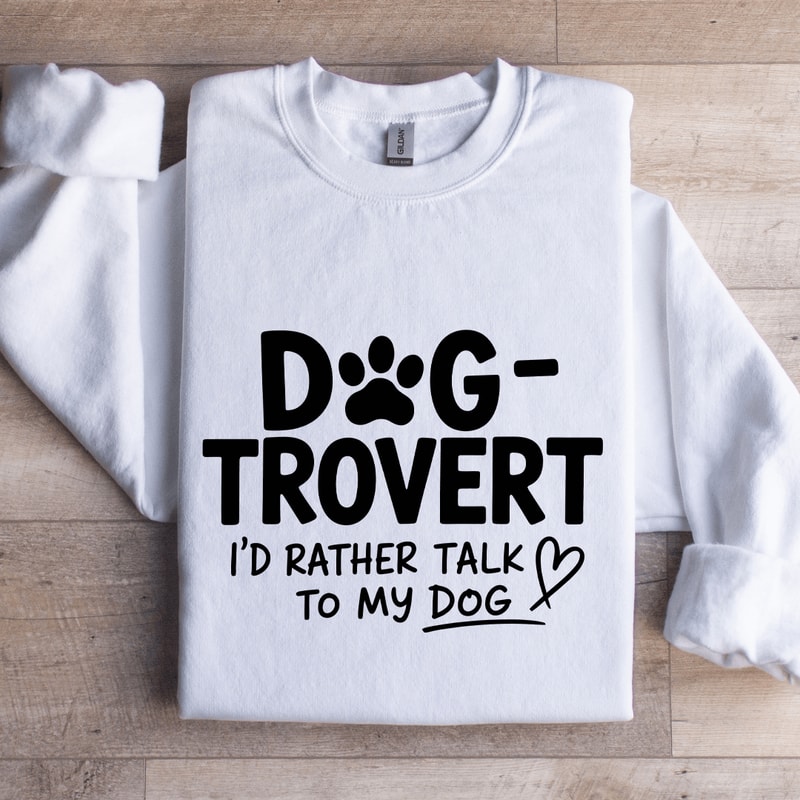 Dog Trovert Id Rather Talk Sweatshirt 1