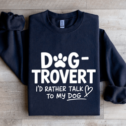dog trovert i'd rather talk sweatshirt