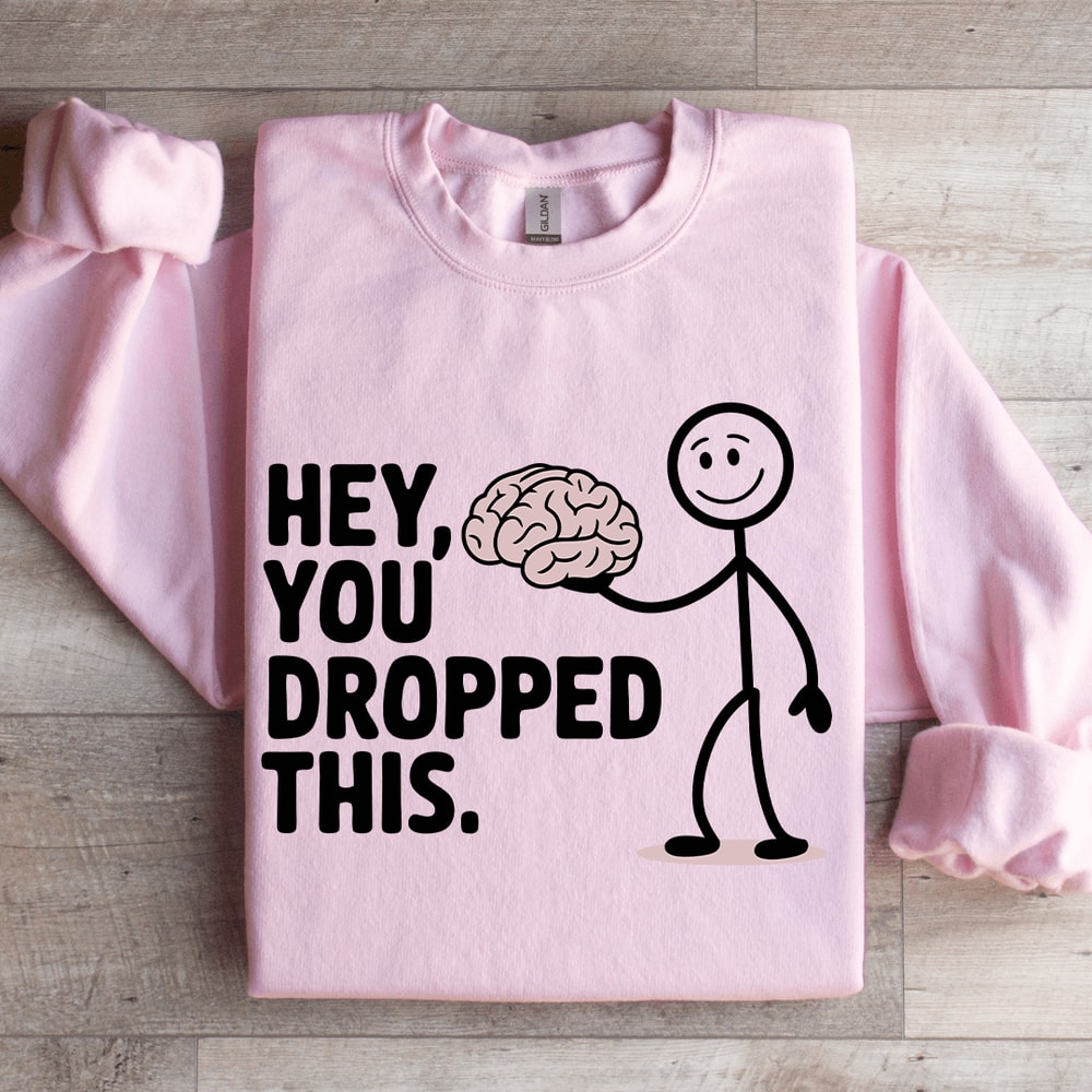 Hey You Dropped This Sweatshirt 3