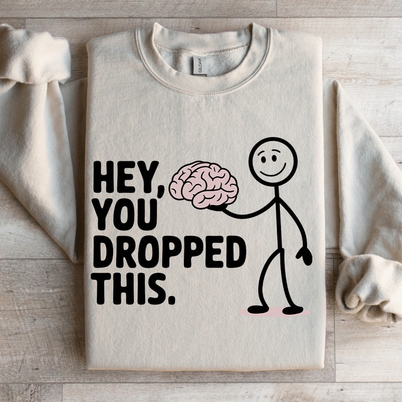 Hey You Dropped This Sweatshirt 4