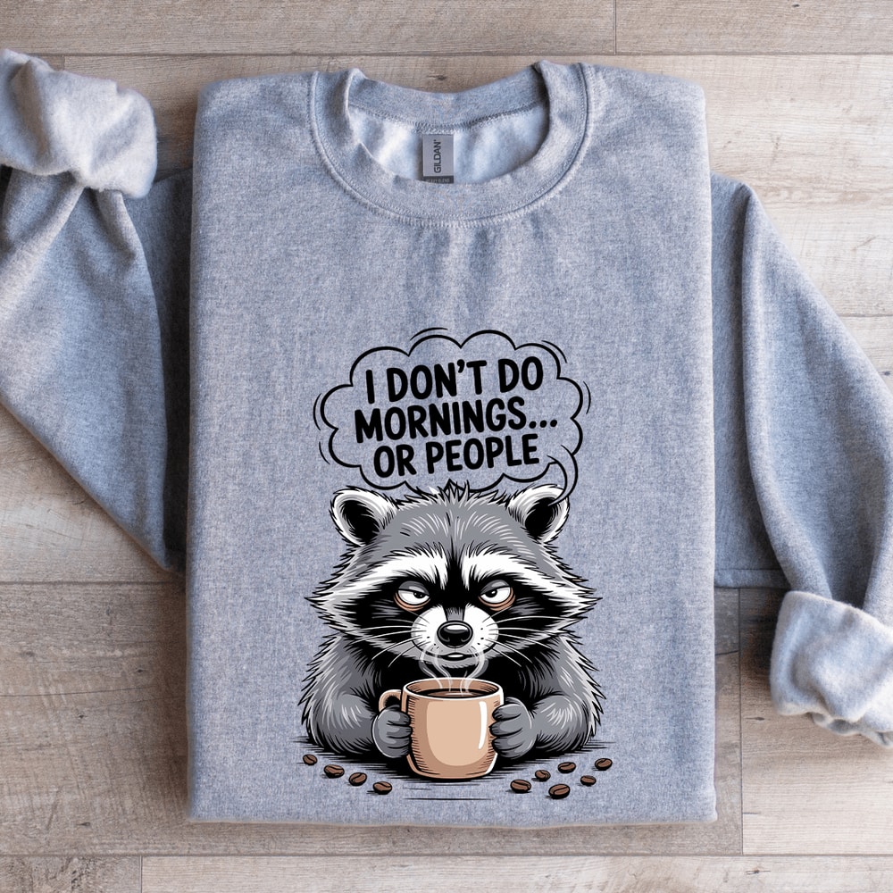 I Dont Do Mornings Or Peoples Sweatshirt 2