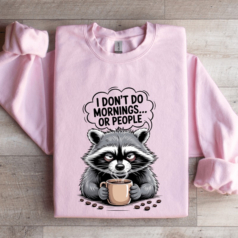 I Dont Do Mornings Or Peoples Sweatshirt 3