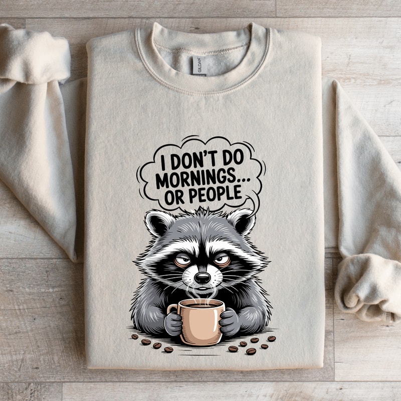 I Dont Do Mornings Or Peoples Sweatshirt 4