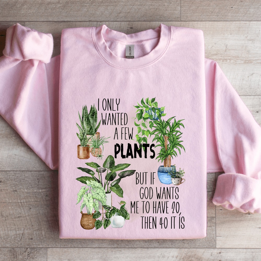 I Only Wanted A Few Plants Sweatshirt 3