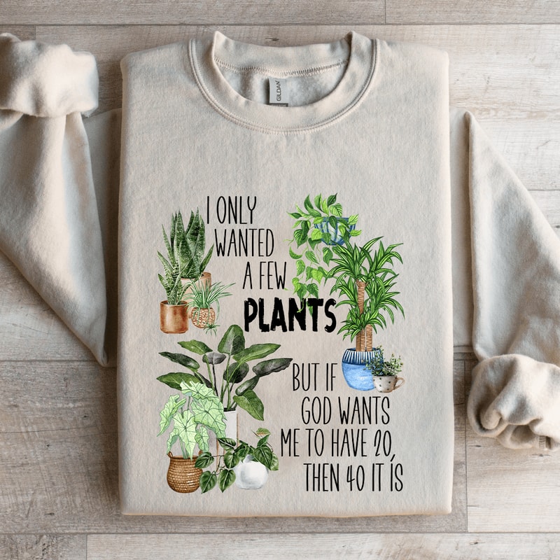 I Only Wanted A Few Plants Sweatshirt 4