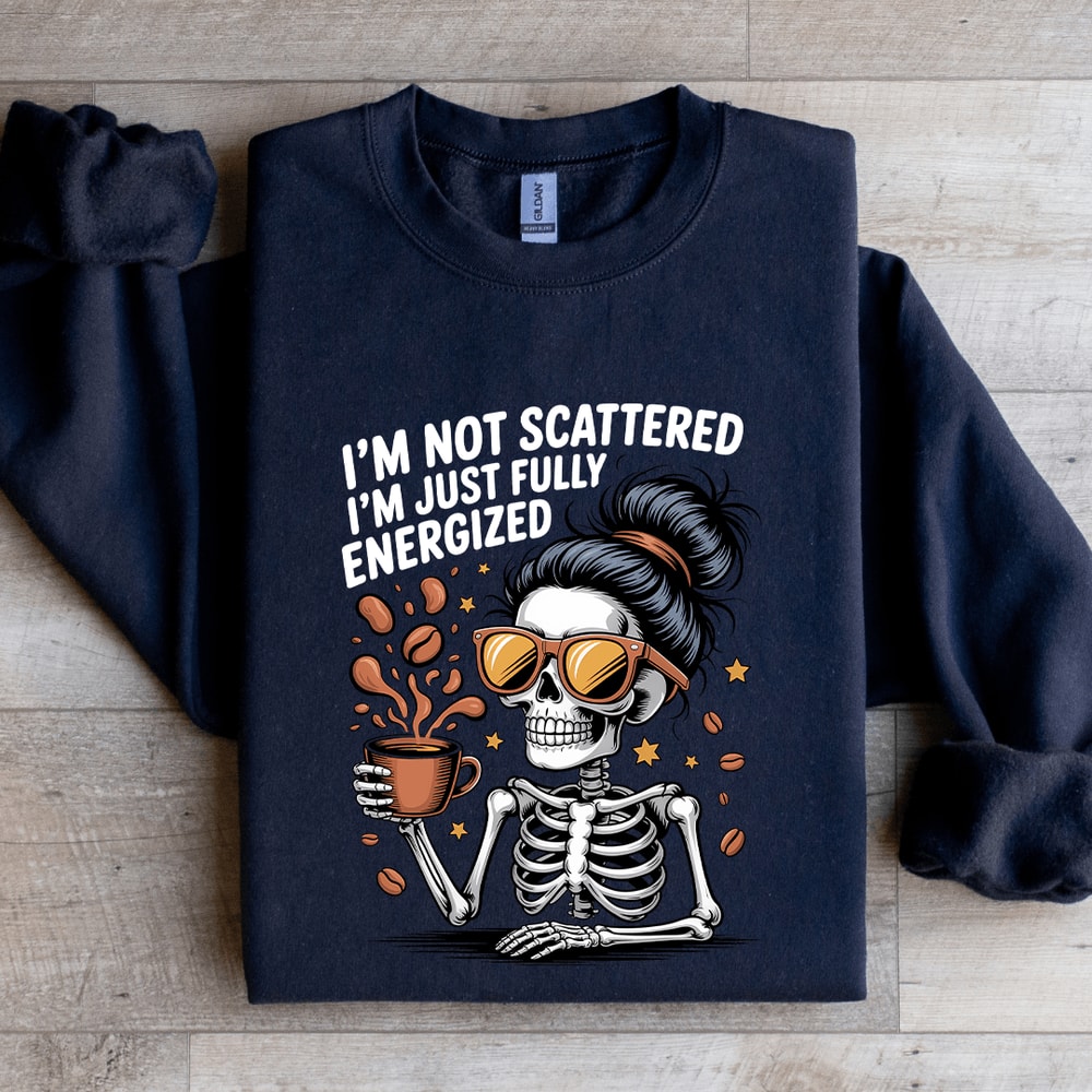 Im Not Scattered Sweatshirt 2