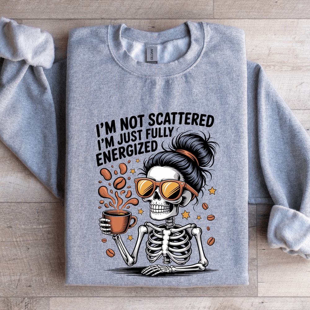 Im Not Scattered Sweatshirt 3