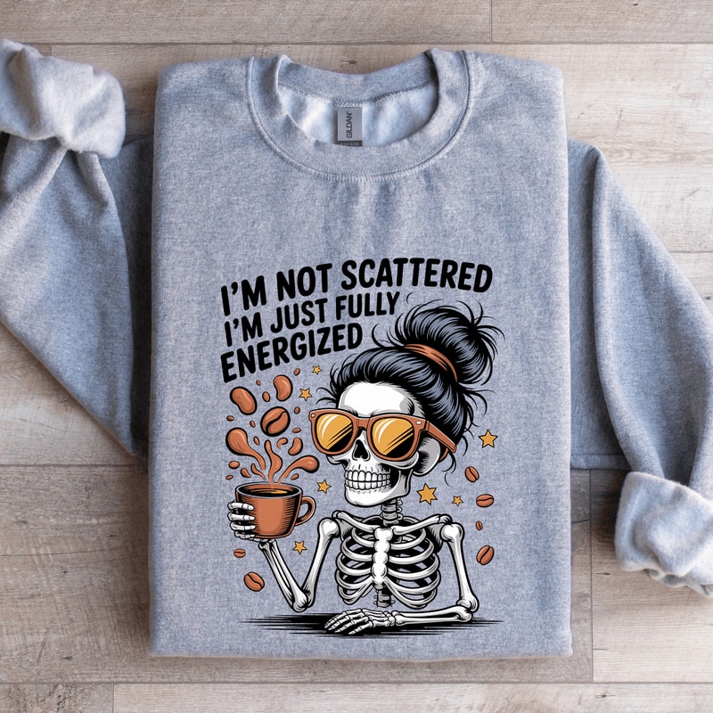 Im Not Scattered Sweatshirt 3