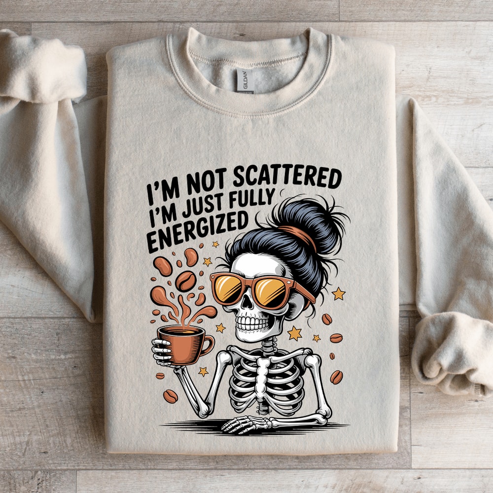 Im Not Scattered Sweatshirt 4