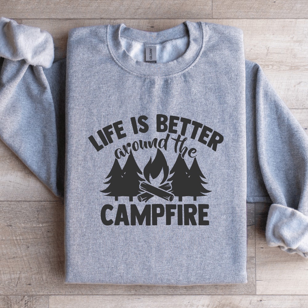 Life Is Better Around The Campfire Sweatshirt 3