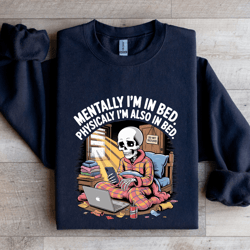 mentally i'm in bed physicaly sweatshirt