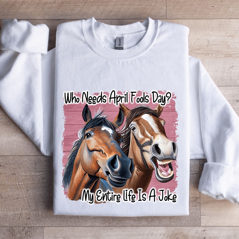 Who Needs April Fools Day Sweatshirt 1