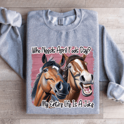 who needs april fools day sweatshirt