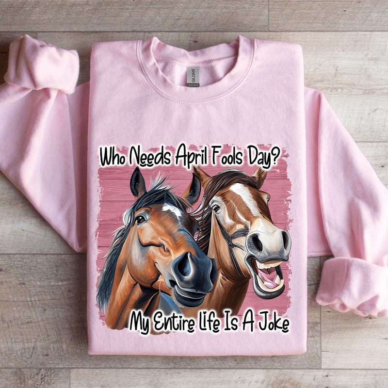 Who Needs April Fools Day Sweatshirt 3