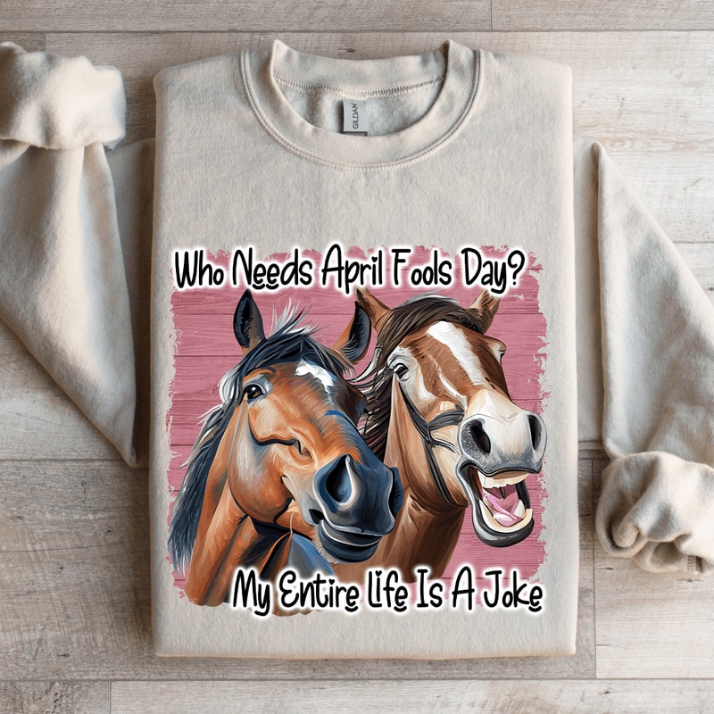 Who Needs April Fools Day Sweatshirt 4