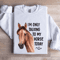 Im Only Talking To My Horse Today Sweatshirt 1
