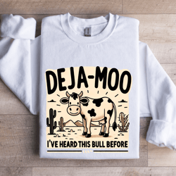 deja moo i've heard this bull before sweatshirt