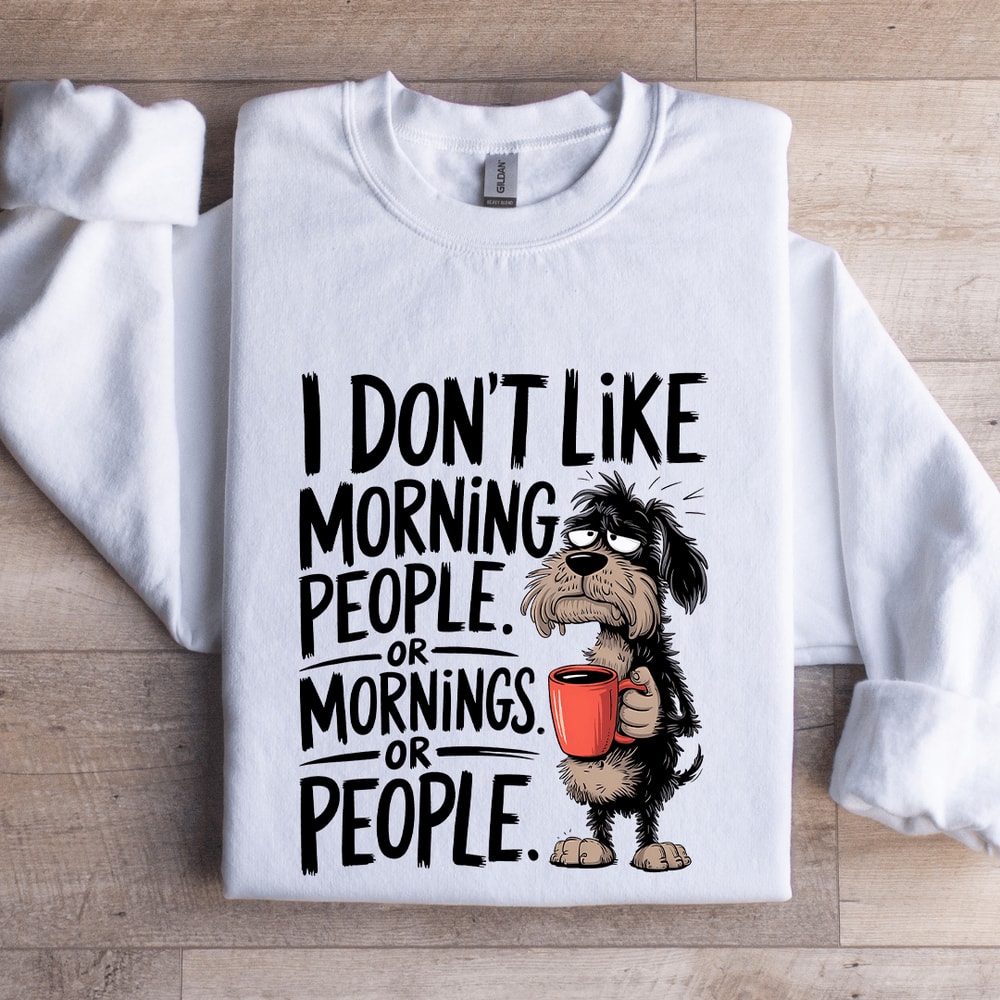 I Dont Like Morning People Sweatshirt 1
