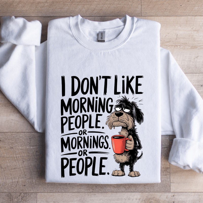 I Dont Like Morning People Sweatshirt 1