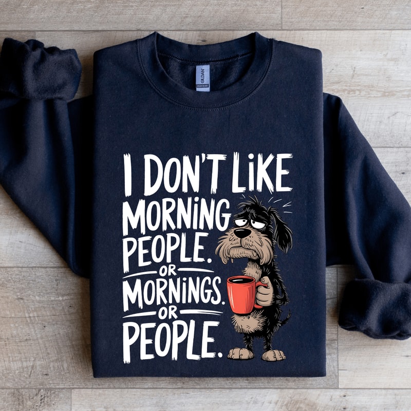 I Dont Like Morning People Sweatshirt 2