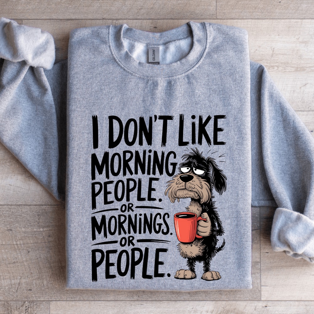 I Dont Like Morning People Sweatshirt 3