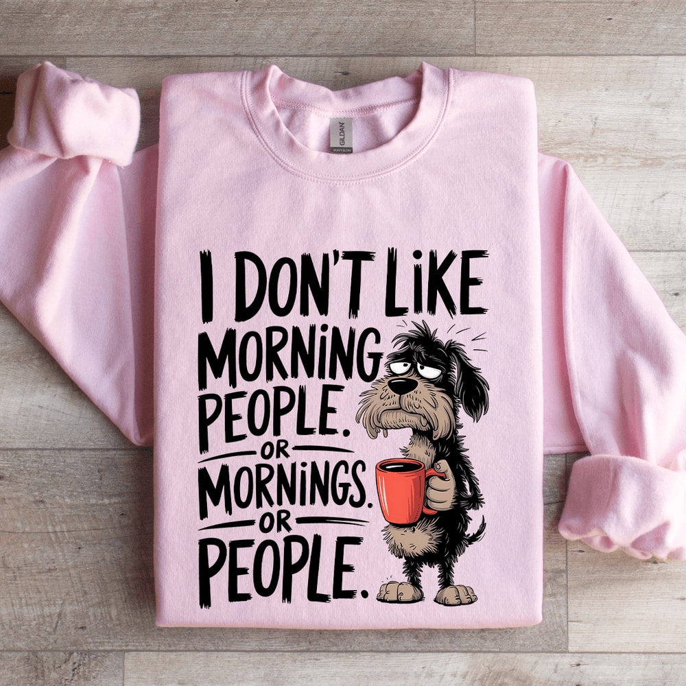 I Dont Like Morning People Sweatshirt 0
