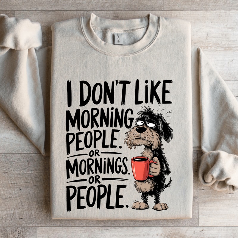 I Dont Like Morning People Sweatshirt 4