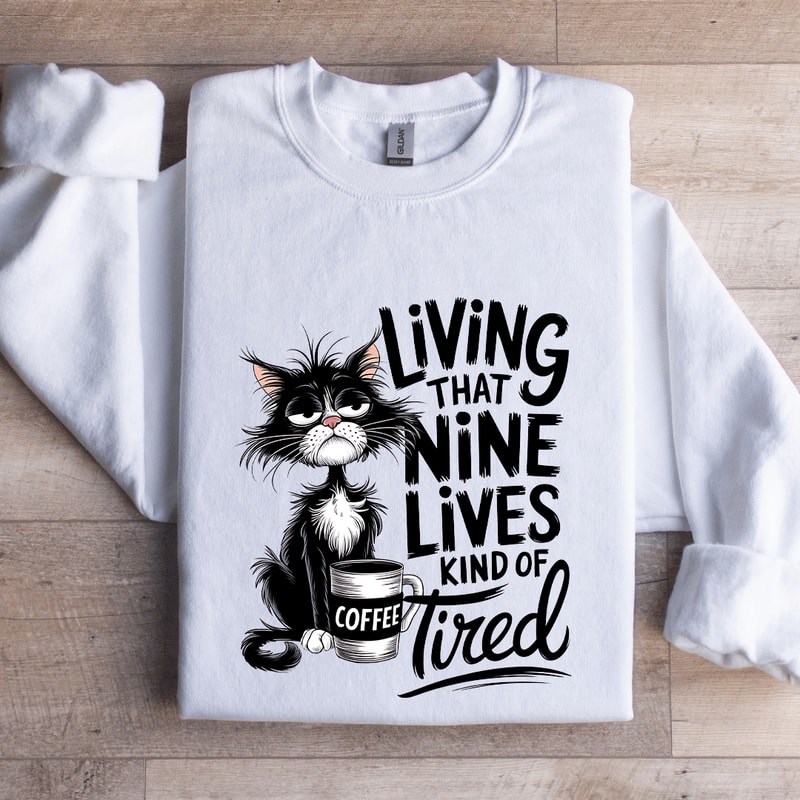 Living That Nine Lives Kind Of Tired Sweatshirt 1