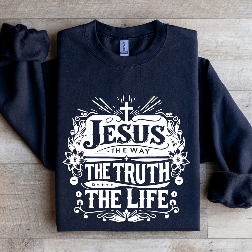 Jesus The Way The Truth The Life Sweatshirt 2