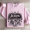 Jesus The Way The Truth The Life Sweatshirt 3