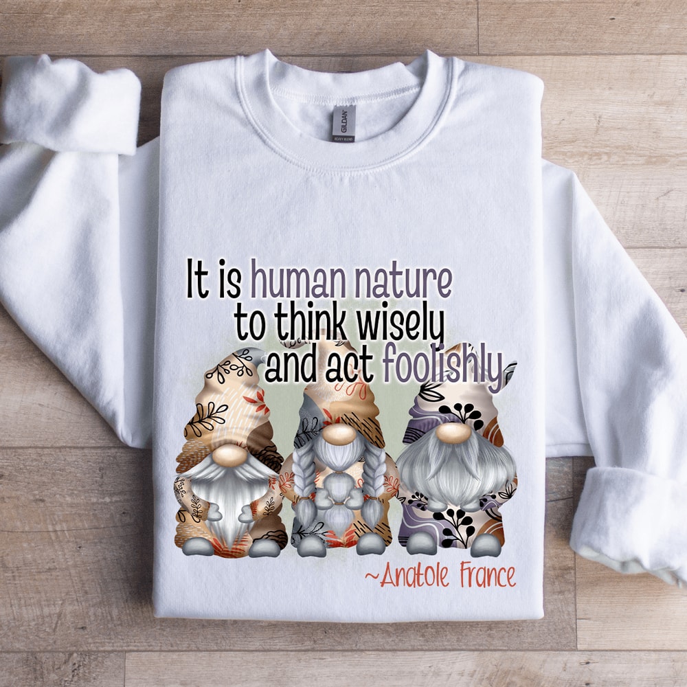 It Is Human Nature To Think Wisely Sweatshirt 1