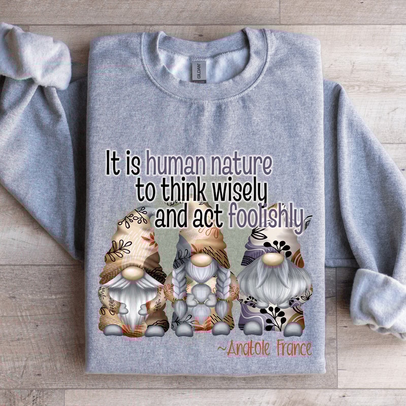 It Is Human Nature To Think Wisely Sweatshirt 2