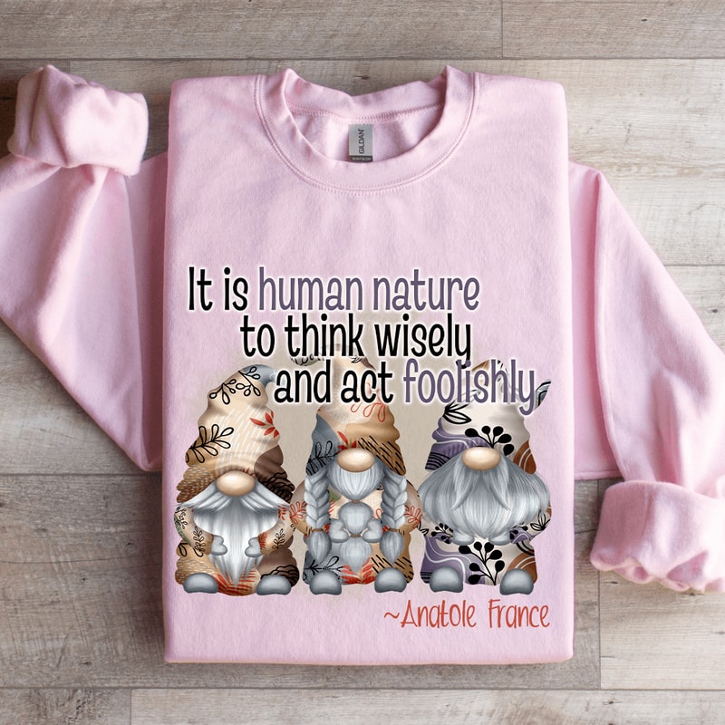 It Is Human Nature To Think Wisely Sweatshirt 3