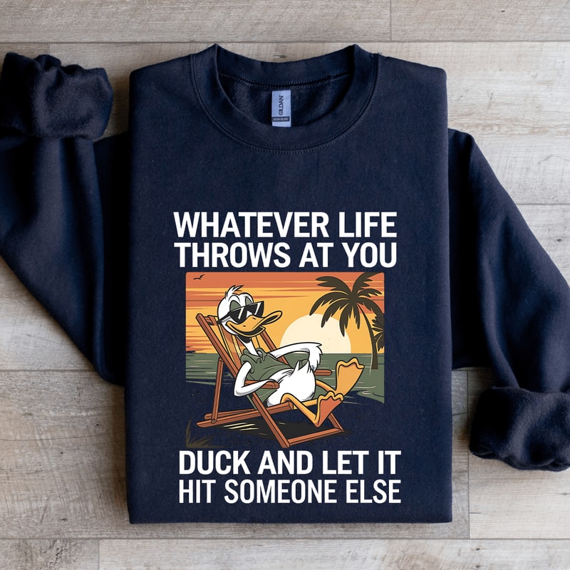 Whatever Life Throws At You Duck Sweatshirt 2
