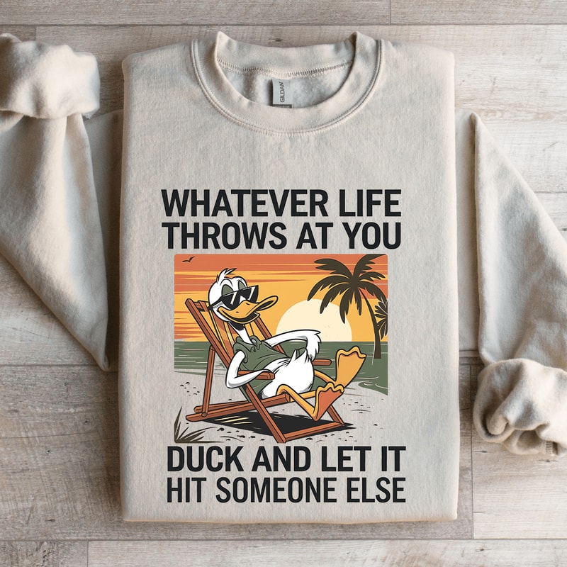 Whatever Life Throws At You Duck Sweatshirt 4