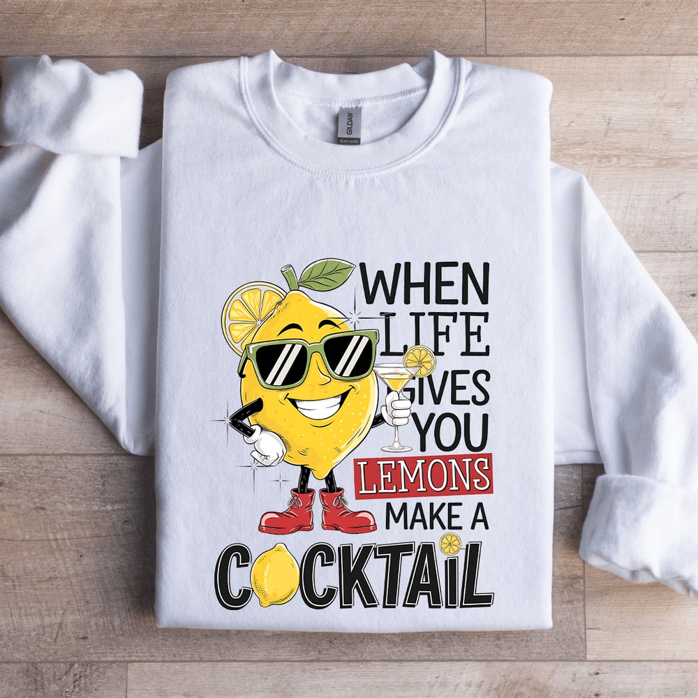 When Life Gives You Lemons Make A Cocktail Sweatshirt 1