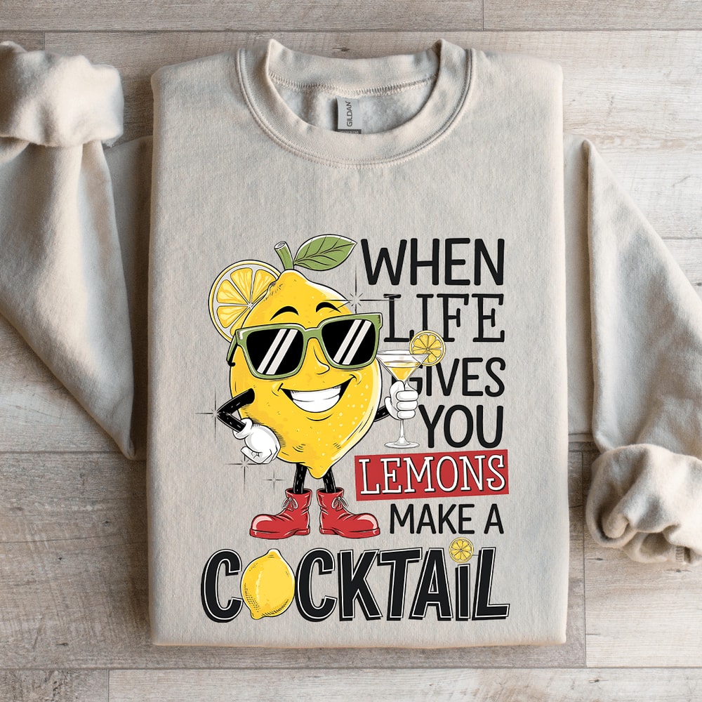 When Life Gives You Lemons Make A Cocktail Sweatshirt 4