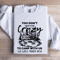 You Dont Have To Be Crazy Sweatshirt 1