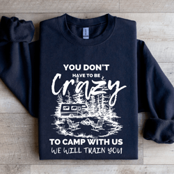 you don't have to be crazy sweatshirt