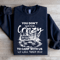 You Dont Have To Be Crazy Sweatshirt 0
