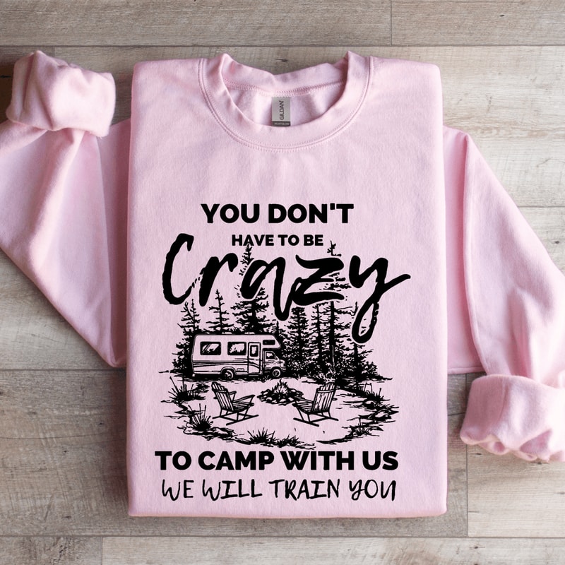 You Dont Have To Be Crazy Sweatshirt 3