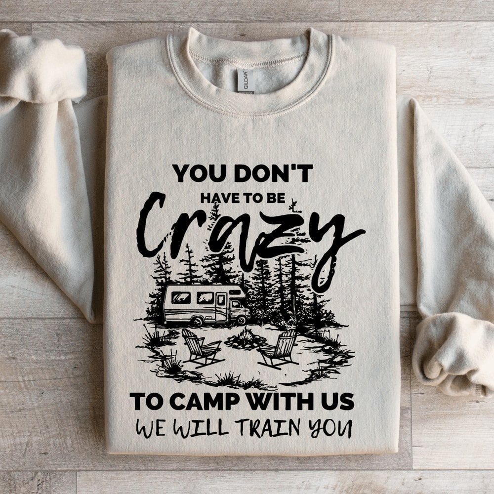 You Dont Have To Be Crazy Sweatshirt 4