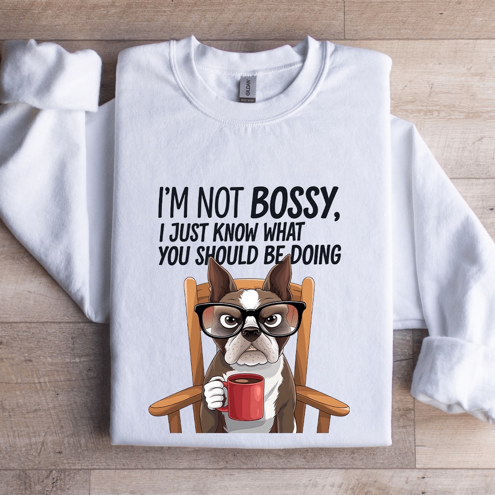 Im Not Bossy I Just Know What Sweatshirt 1