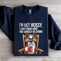 i'm not bossy i just know what sweatshirt